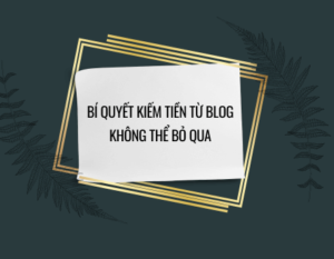 Bí quyết kiếm tiền từ Blog không thể bỏ qua